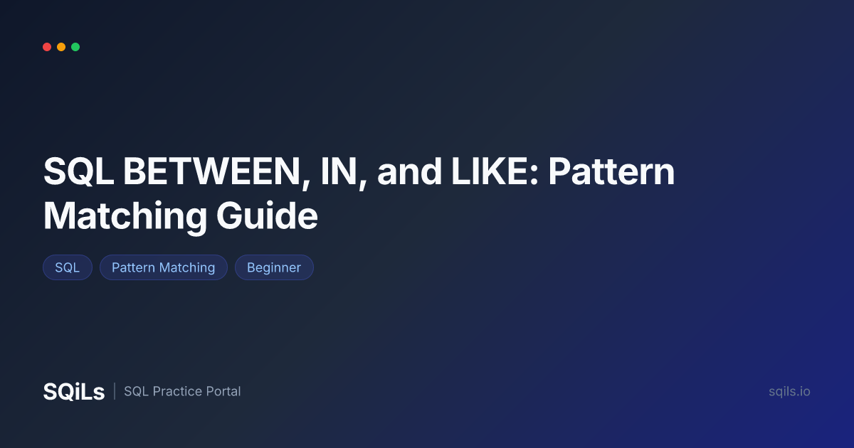 SQL BETWEEN, IN, and LIKE: Pattern Matching Guide