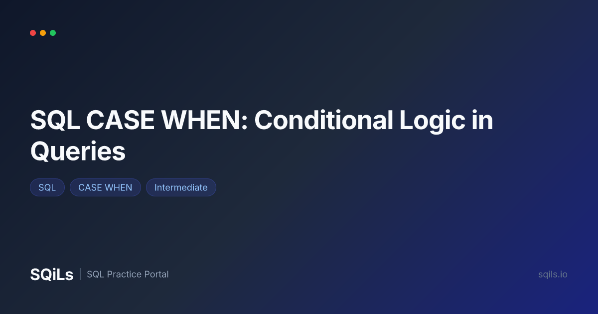 SQL CASE WHEN: Conditional Logic in Queries