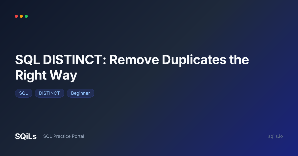SQL DISTINCT: Remove Duplicates the Right Way