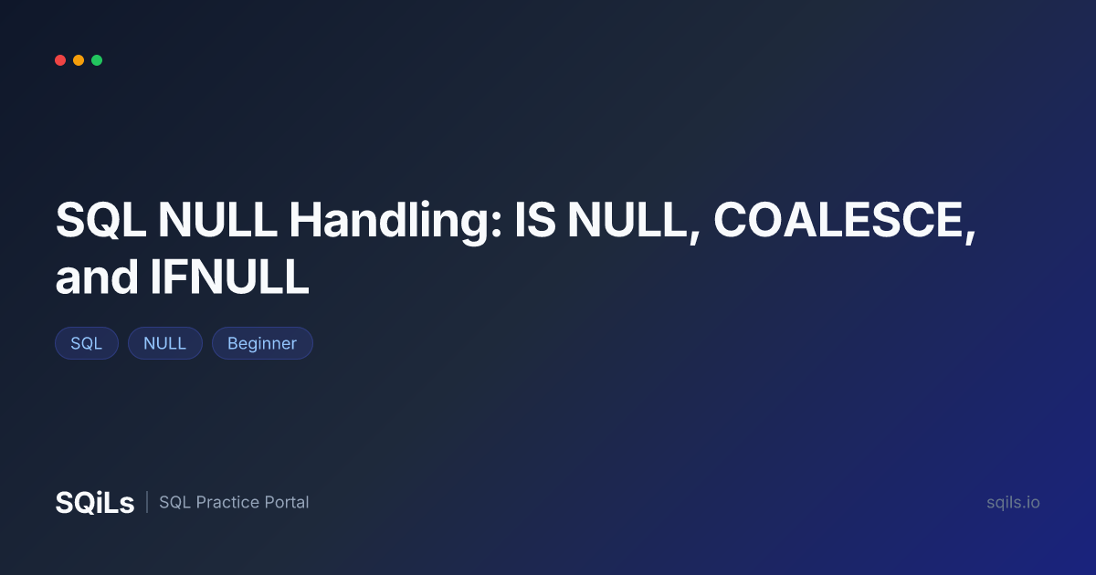 SQL NULL Handling: IS NULL, COALESCE, and IFNULL